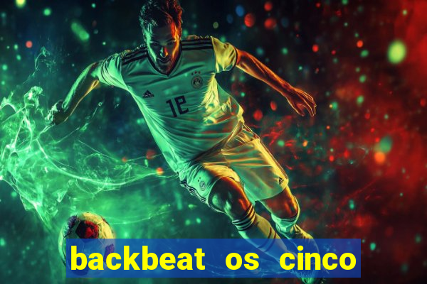 backbeat os cinco rapazes de liverpool download legendado